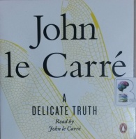 A Delicate Truth written by John le Carre performed by John le Carre on CD (Unabridged)